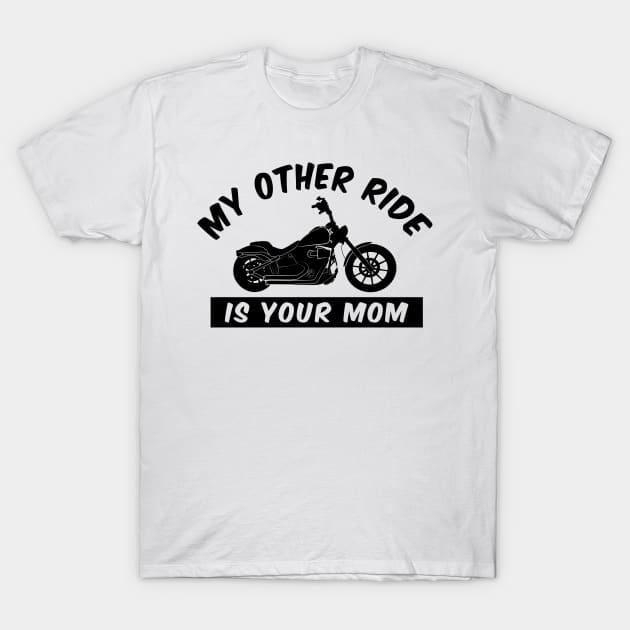 My Other Ride is Your Mom - Funny Motorcycle T-Shirt by FourMutts
